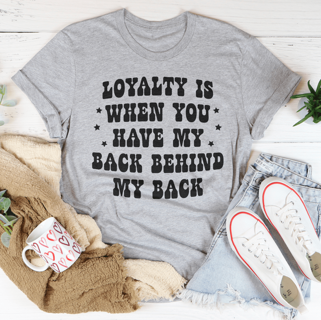 Loyalty Is When You Have My Back Tee - immagine 15