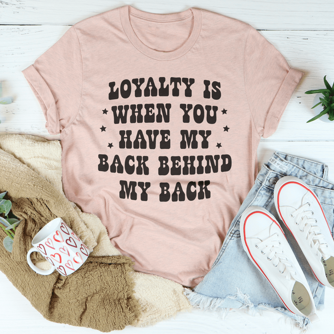 Loyalty Is When You Have My Back Tee - immagine 26