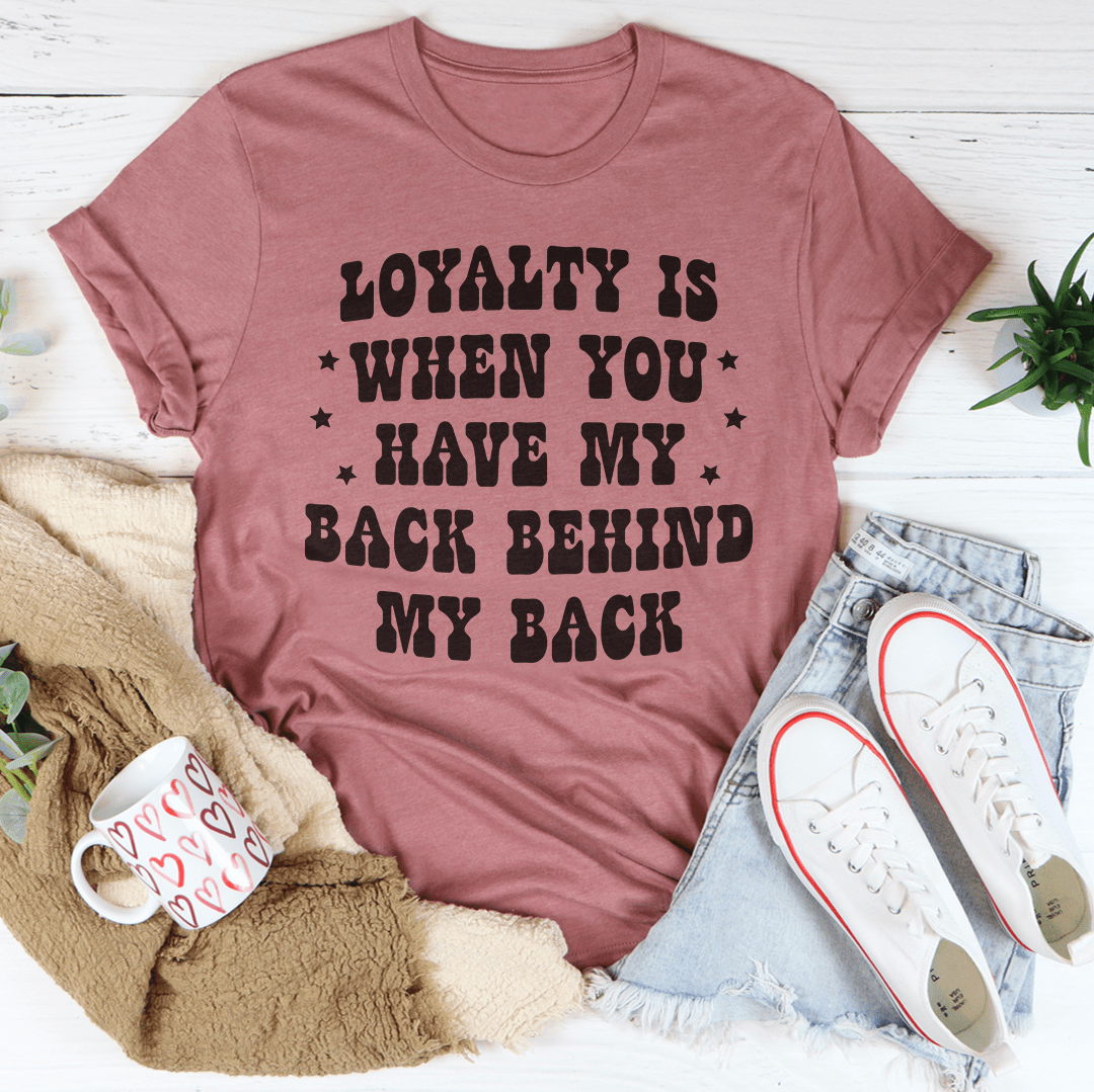 Loyalty Is When You Have My Back Tee - immagine 18