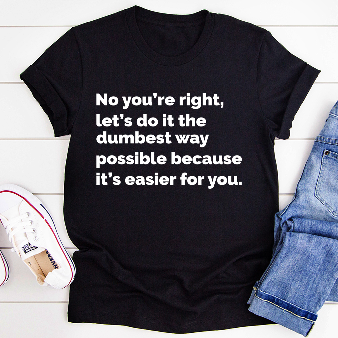 Let's Do It The Dumbest Way Possible T-Shirt - immagine 8