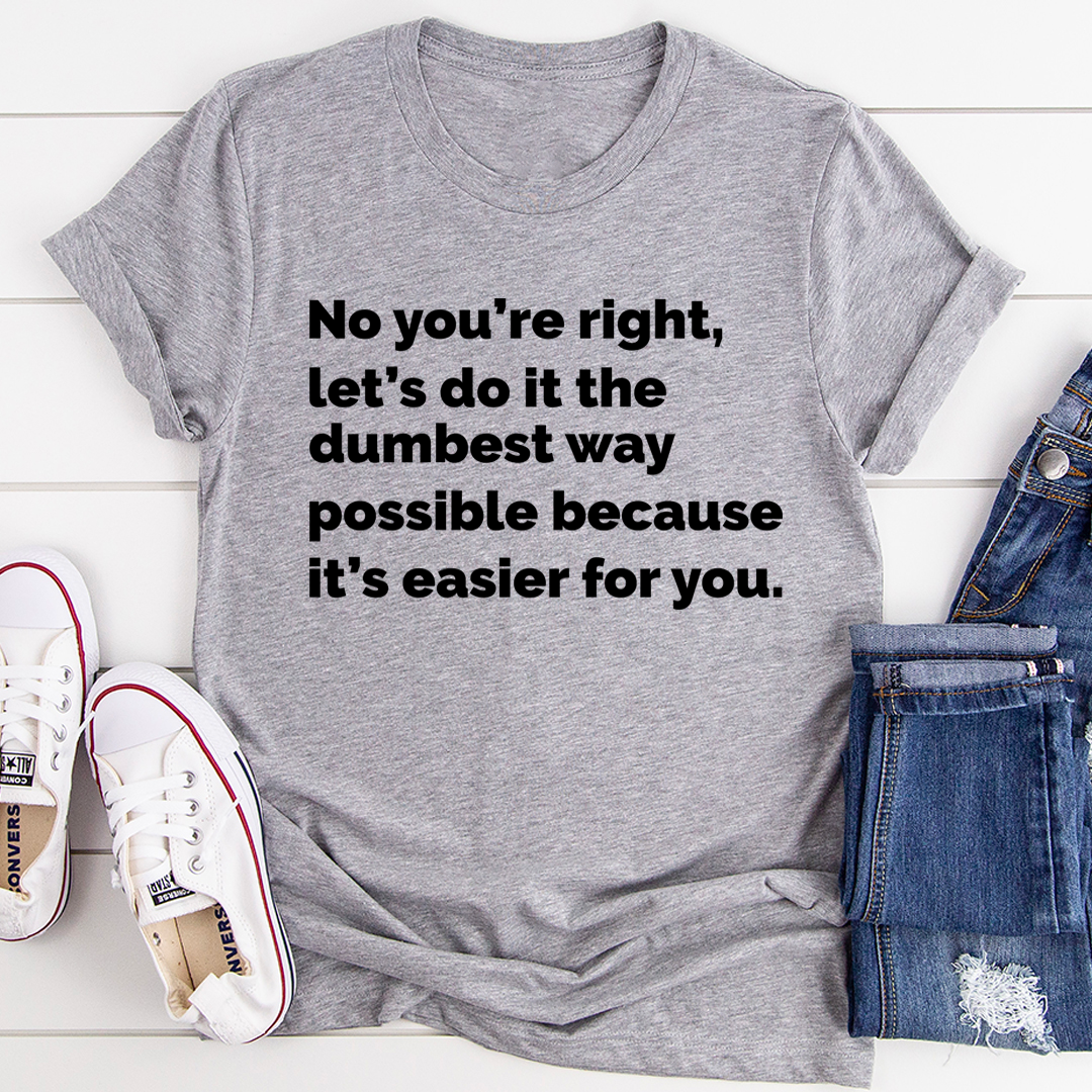 Let's Do It The Dumbest Way Possible T-Shirt - immagine 2
