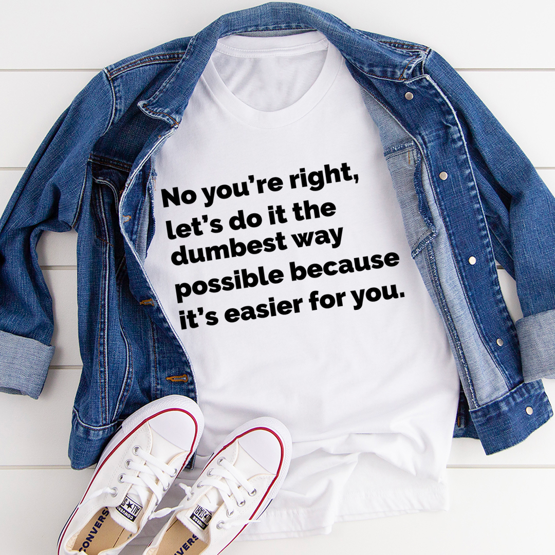 Let's Do It The Dumbest Way Possible T-Shirt - immagine 21