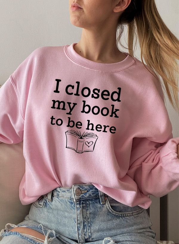 I Closed My Book To Be Here Sweat Shirt - immagine 25