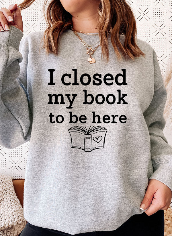 I Closed My Book To Be Here Sweat Shirt - immagine 21