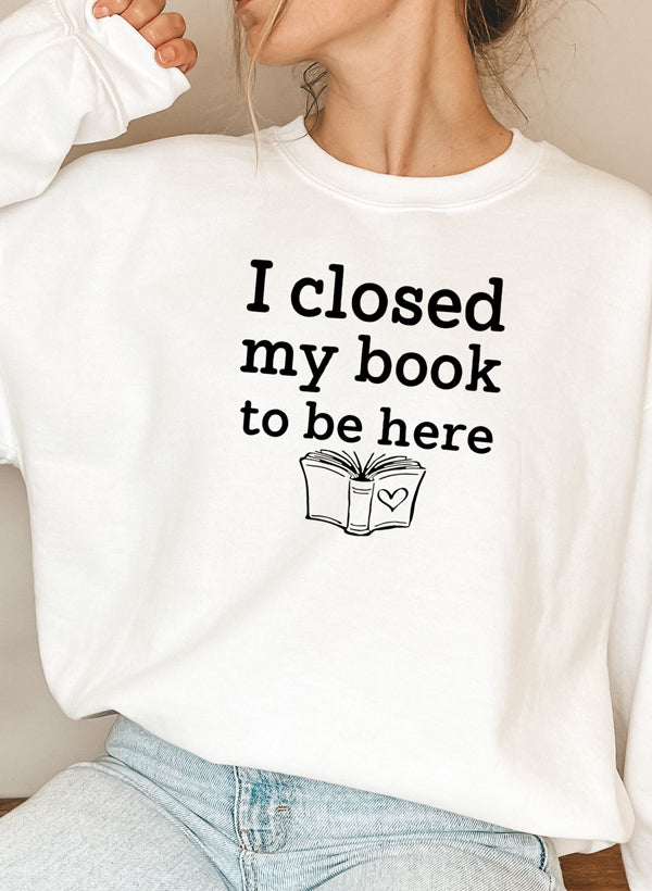 I Closed My Book To Be Here Sweat Shirt - immagine 41