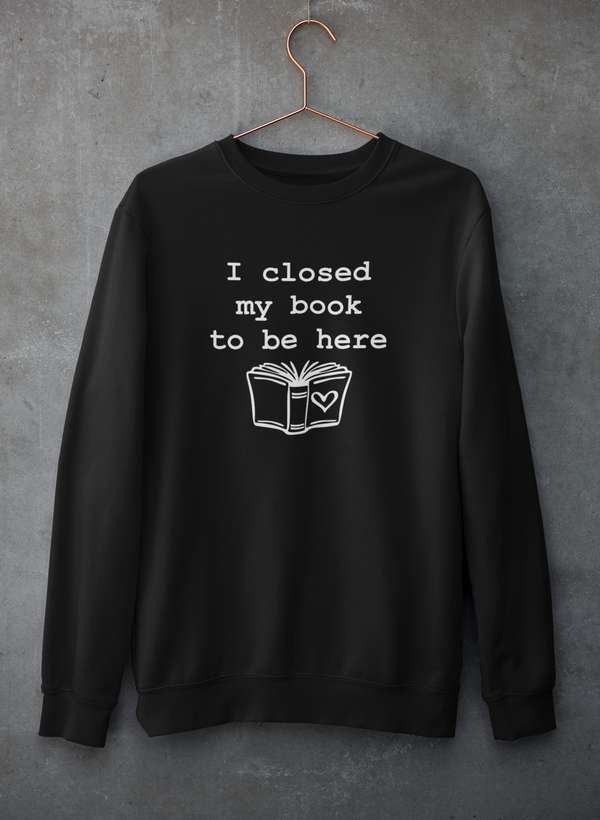 I Closed My Book To Be Here Sweat Shirt - immagine 2